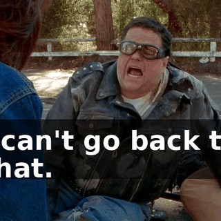 I can't go back to that.
