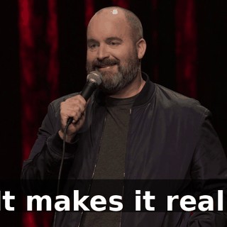 "It makes it real."