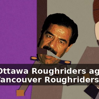 The Ottawa Roughriders against the Vancouver Roughriders.