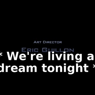 * We're living a dream tonight *