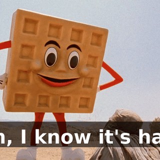 Son, I know it's hard.