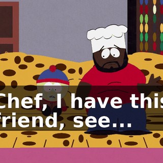 Chef, I have this friend, see...