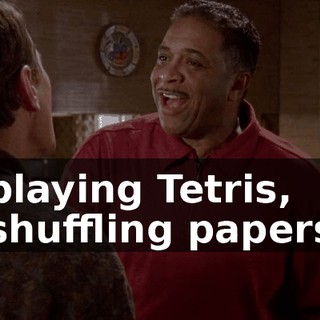 playing Tetris, shuffling papers
