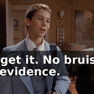 Forget it. No bruises, no evidence.