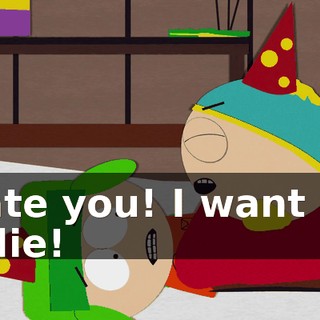 I hate you! I want you to die!