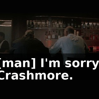 [man] I'm sorry, Crashmore.