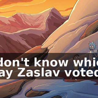 I don't know which way Zaslav voted.