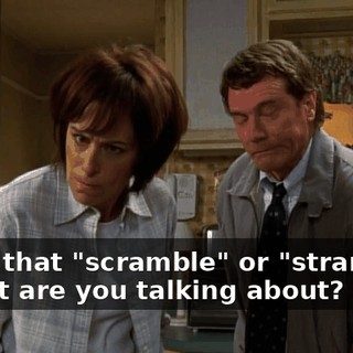 - Was that "scramble" or "strangle"? - What are you talking about?