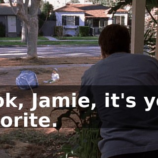 Look, Jamie, it's your favorite.