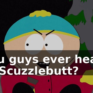 You guys ever heard of Scuzzlebutt?