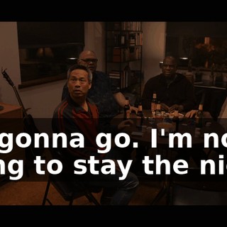 I'm gonna go. I'm not going to stay the night.