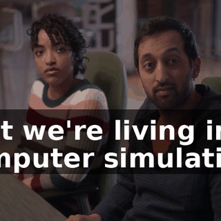 that we're living in a computer simulation.
