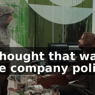I thought that was the company policy