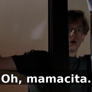 Oh, mamacita.