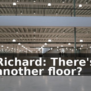 Richard: There's another floor?