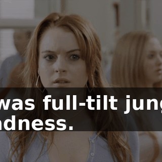 It was full-tilt jungle madness.