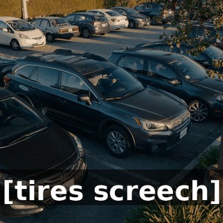 [tires screech]