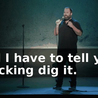 and I have to tell you, I fucking dig it.