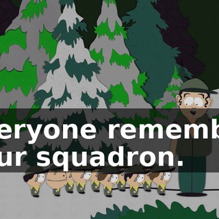 Everyone remember your squadron.