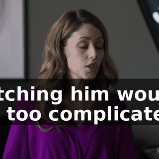 Ditching him would be too complicated.
