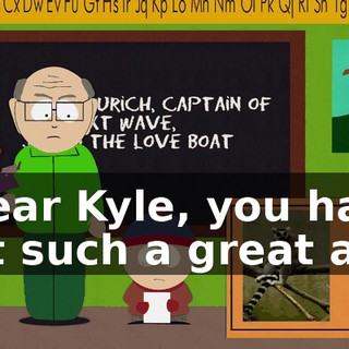 "Dear Kyle, you have got such a great ass.