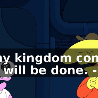 - Thy kingdom come, thy will be done. - Yo.