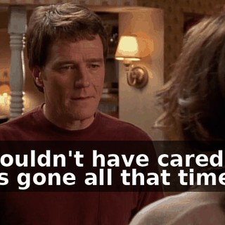 He couldn't have cared less I was gone all that time.
