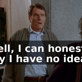 Well, I can honestly say I have no idea.