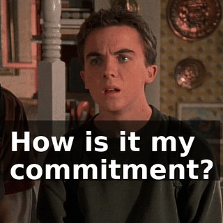 How is it my commitment?