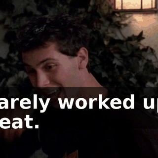 I barely worked up a sweat.