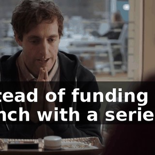 Instead of funding our launch with a series B,