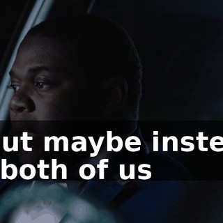 - But maybe instead of both of us
