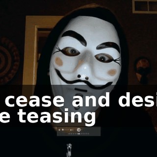 to cease and desist the teasing