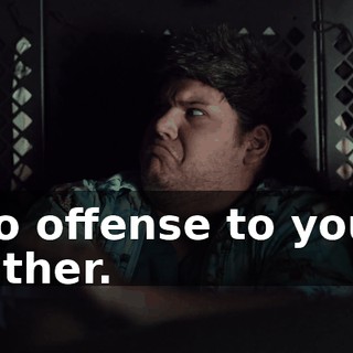 No offense to your father.
