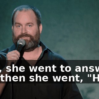 Like, she went to answer, and then she went, "Huh."