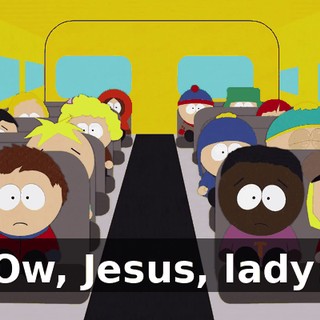 Ow, Jesus, lady!