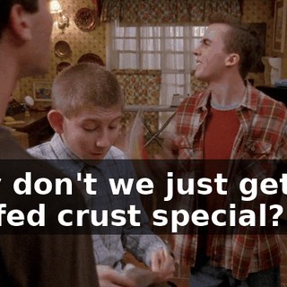 Why don't we just get the stuffed crust special?