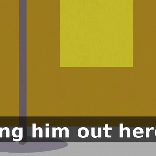 bring him out here...