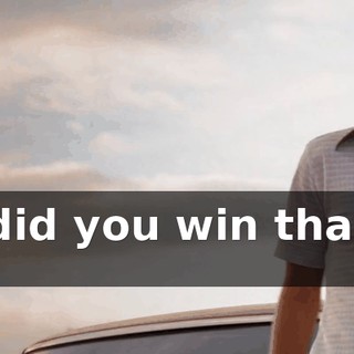 Who did you win that race for?