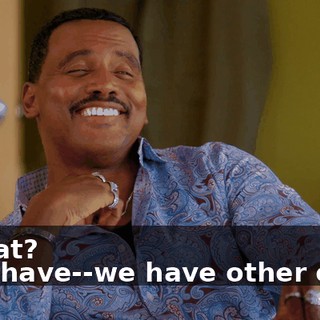 - What? - We have--we have other ones.
