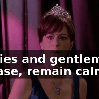 Ladies and gentlemen, please, remain calm.