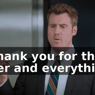 - Thank you for the offer and everything.
