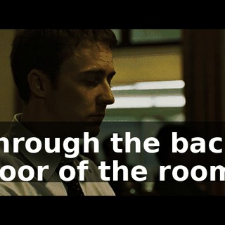 through the back door of the room.