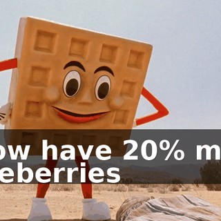 I now have 20% more blueberries