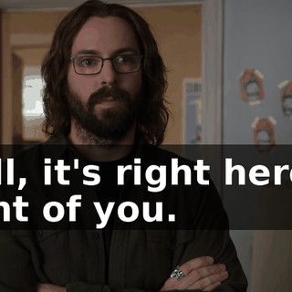 Well, it's right here in front of you.