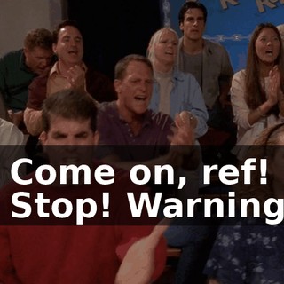 - Come on, ref! - Stop! Warning!