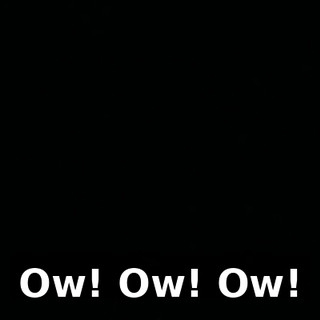 Ow! Ow! Ow!