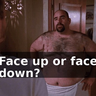 Face up or face down?