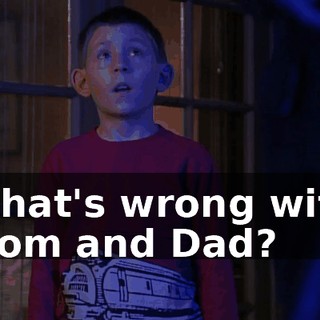 What's wrong with Mom and Dad?