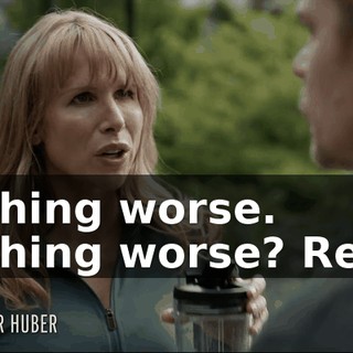 - Nothing worse. - Nothing worse? Really?